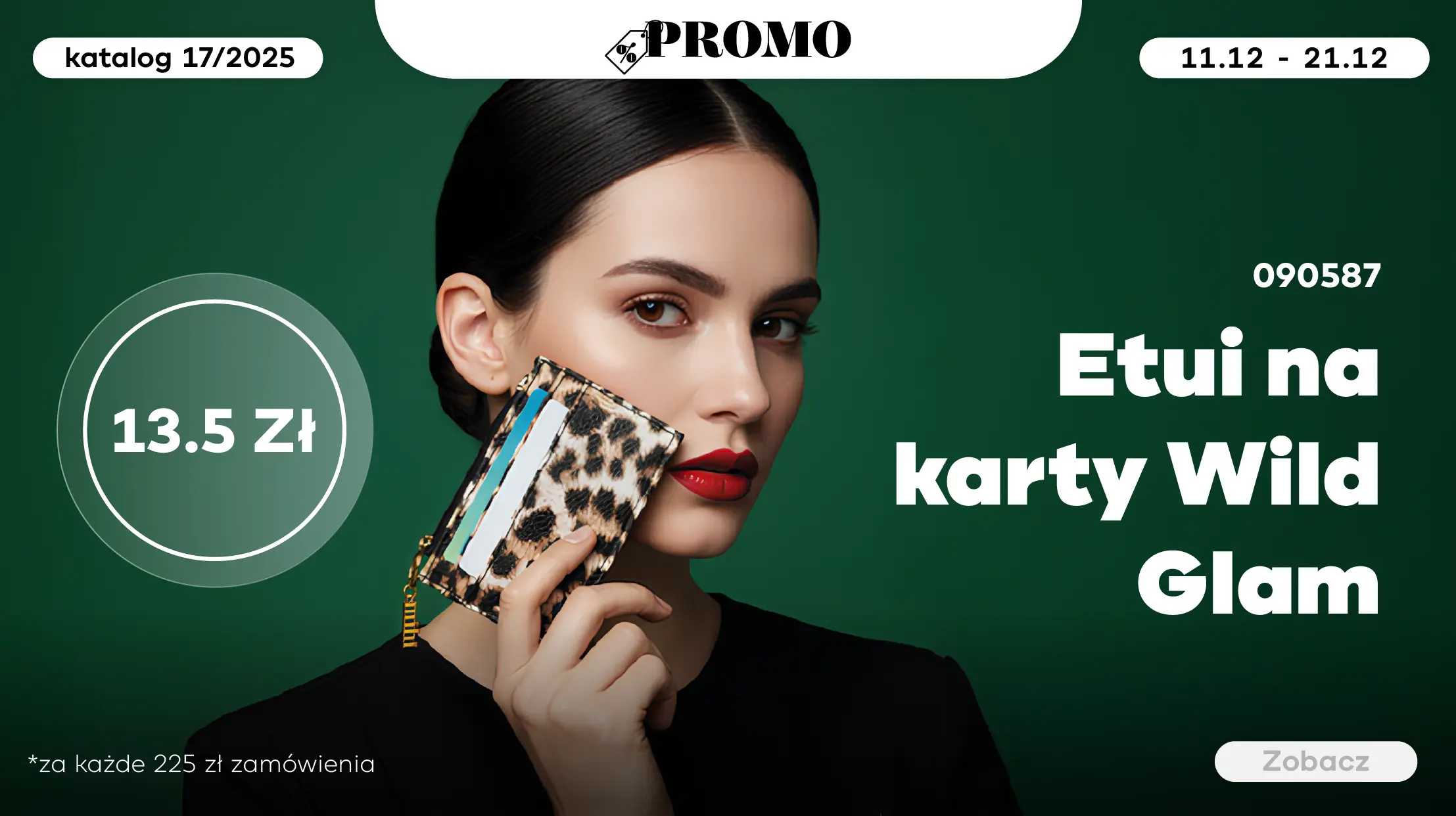 TYLKO od 11.12 do 21.12 otrzymaj etui na karty Wild Glam w modnym kolorze za jedyne 13,05zł przy każdym zamówieniu na 225zł